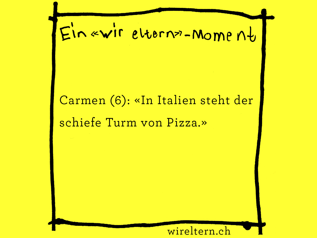 Carmen (6): «In Italien steht der schiefe Turm von Pizza.»
